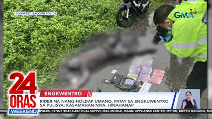 Rider na nang-holdap umano, patay sa engkuwentro sa pulisya; kasamahan niya, hinahanap | 24 Oras Weekend