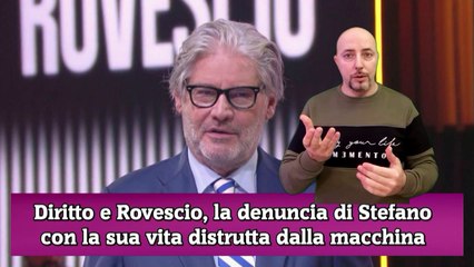 Diritto e Rovescio, la denuncia di Stefano con la sua vita distrutta dalla macchina