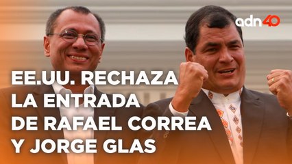 Rafael Correa y Jorge Glas son catalogados como no elegibles para visas e ingreso a EE.UU.