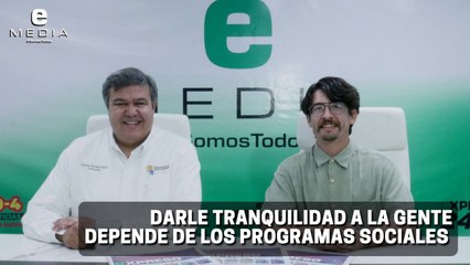 Darle tranquilidad a la gente depende de programas sociales
