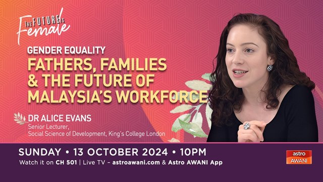 The Future is Female: Gender Equality - Fathers, Families & The Future of Malaysia’s Workforce
