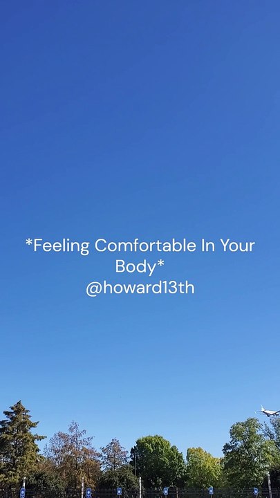 "*Feeling Comfortable In Your Body*" 10/11/2024