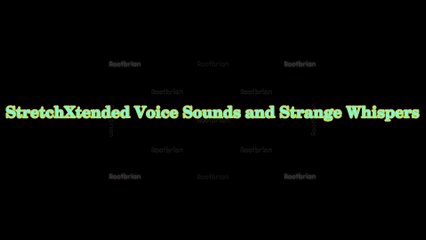 StretchXtended Voice Sounds and Strange Whispers (Ambient Soundtrack)