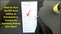 How to Turn On/Off Save Selfies as Previewed in Camera on Samsung Galaxy S24 Ultra?