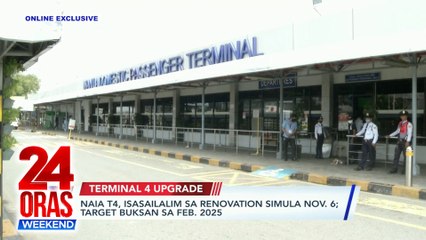 ONLINE EXCLUSIVE: NAIA T4, isasailalim sa renovation simula Nov. 6; target buksan sa Feb. 2025 | 24 Oras Weekend