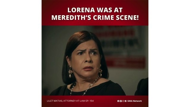 Lilet Matias, Attorney-at-Law: Lorena, nahuling nasa crime scene ni Meredith! (Episode 154)