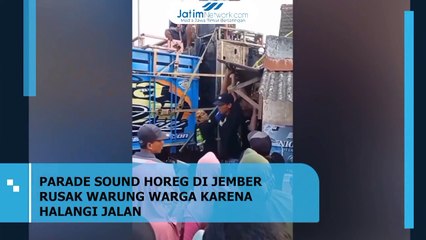 Parade Sound Horeg di Jember Rusak Warung Akibat Halangi Jalan