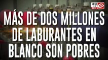 Más de dos millones de trabajadores en blanco son pobres: habla la gente