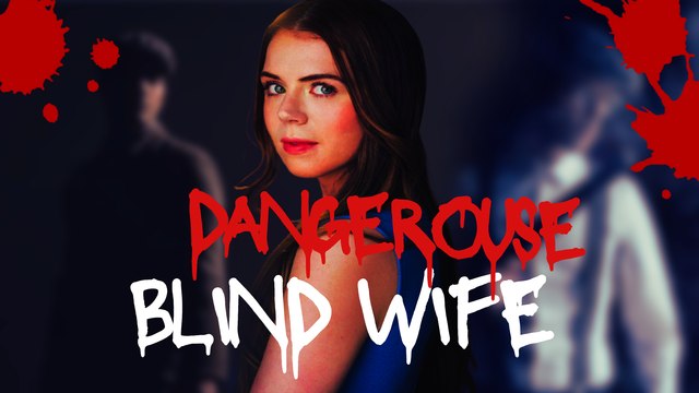 Dangerouse Blind Wife Full Movie