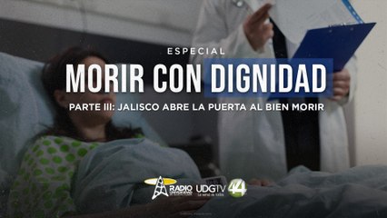 Morir con dignidad | Parte III: Jalisco abre la puerta al bien morir
