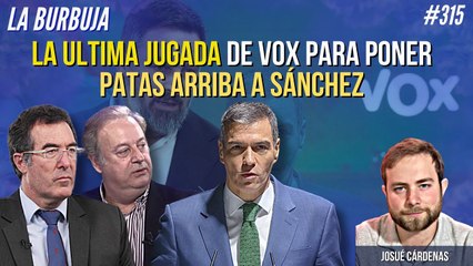 La Burbuja #315: ¡La última jugada de Vox pone patas arriba a Sánchez y mete miedo en la Moncloa!