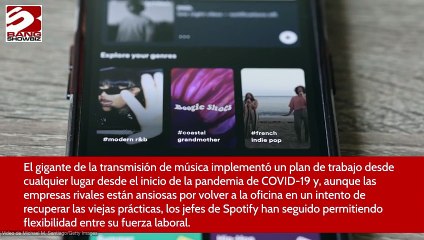 Apoya Spotify el trabajo desde casa mientras Amazon insta a sus empleados a volver a la oficina