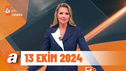 atv Ana Haber | 13 Ekim 2024
