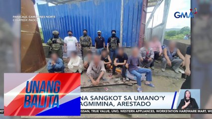 11 Chinese na sangkot sa umano'y ilegal na pagmimina, arestado | Unang Balita