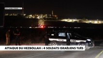 Attaque du Hezbollah : 4 soldats israéliens tués