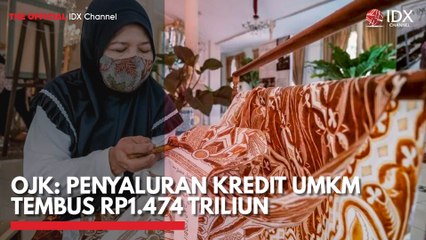 OJK: Penyaluran Kredit UMKM Tembus Rp1.474 Triliun