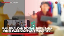 Maksimalkan Digitalisasi Usaha untuk Raih Generasi Emas 2045