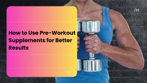 How to Use Pre-Workout Supplements for Better Results