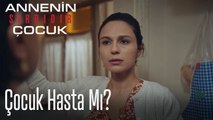 Çocuk Hasta Mı?- Annenin Sırrıdır Çocuk 3. Bölüm