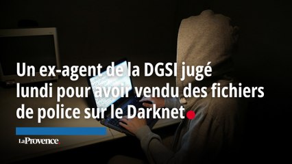 À Marseille, un ex-agent de la DGSI jugé lundi pour avoir vendu des fichiers de police sur le Darknet