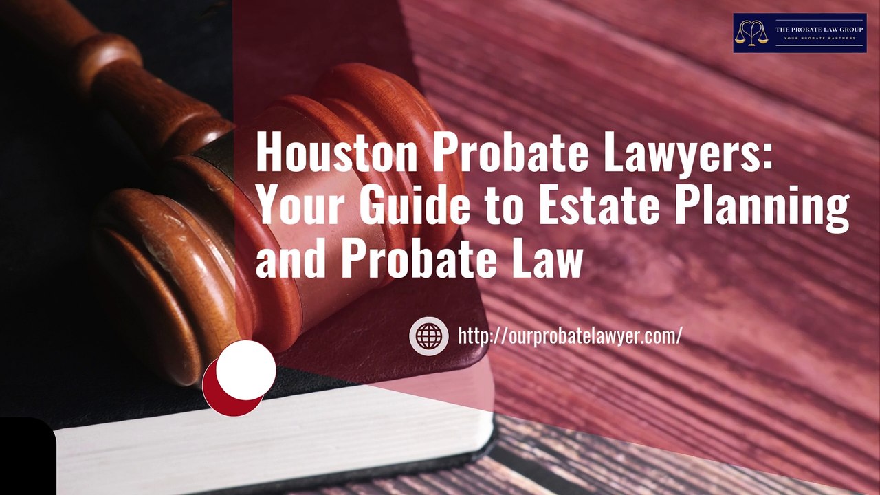 Houston Probate Lawyers Your Guide to Estate Planning and Probate Law