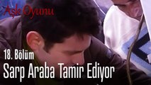 Sarp araba tamir ediyor - Aşk Oyunu 18. Bölüm