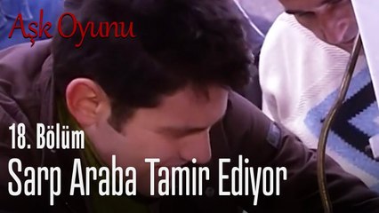 Sarp araba tamir ediyor - Aşk Oyunu 18. Bölüm