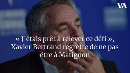 « J’étais prêt à relever ce défi », Xavier Bertrand regrette de ne pas être à Matignon