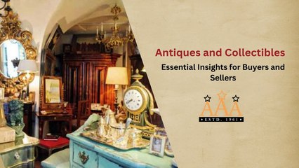 Antiques and Collectibles: Essential Insights for Buyers and Sellers
