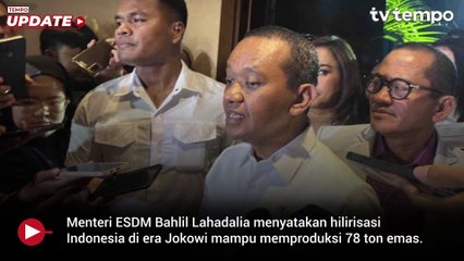 Bahlil Klaim Hilirisasi Era Jokowi Mampu Memproduksi 78 Ton Emas