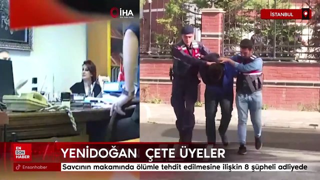 Savcıyı makamında ölümle tehdit eden yenidoğan çete üyeleri adliyede