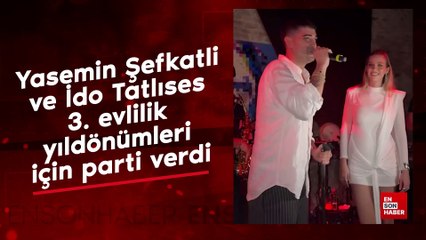 Yasemin Şefkatli ve İdo Tatlıses 3. evlilik yıldönümleri için parti verdi