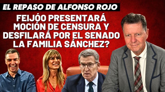 Alfonso Rojo: “¿Feijóo presentará moción de censura y desfilará por el Senado la Familia Sánchez_”