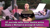 GF, succede nella notte, mentre arriva Shaila e Michael si accorge di tutto e...