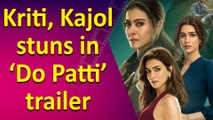 Kriti plays good and bad in double role, Kajol stuns as police inspector in ‘Do Patti’ trailer