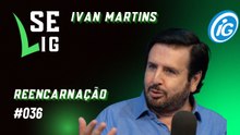 Se LiG com Ivan Martins