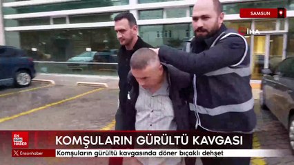 Samsun'da komşuların gürültü kavgasında döner bıçaklı dehşet
