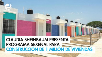Claudia Sheinbaum presenta programa sexenal para construcción de 1 millón de viviendas
