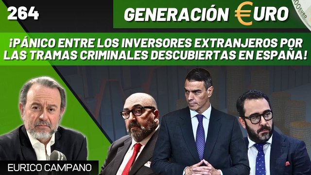 Generación Euro #264: ¡Pánico entre los inversores extranjeros por las tramas criminales descubiertas en España!