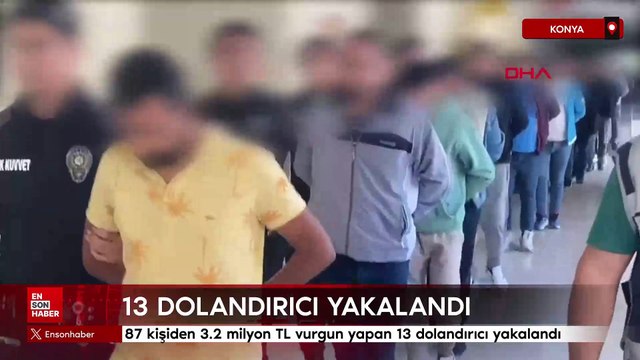 Konya'da 87 kişiden 3.2 milyon TL vurgun yapan 13 dolandırıcı yakalandı
