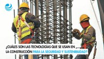 ¿Cuáles son las tecnologías que se usan en la construcción para la seguridad y sustenibilidad?