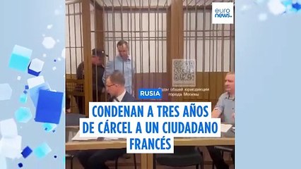 Rusia condena a tres años de cárcel a un ciudadano francés por recopilar datos militares