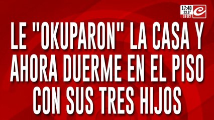 Le usurparon la casa a la fuerza y nadie le quiere tomar la denuncia
