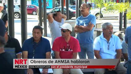 Obreros de AHMSA hablaron  con el presidente municipal