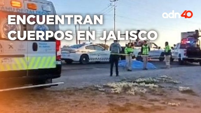Violencia en Jalisco, encuentran cuerpos con multiples signos de violencia