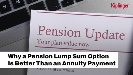 Understanding:  Why A Pension Lump Sum Might Be Preferred Over An Annuity Payment