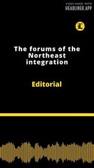 Editorial | The forums of the Northeast integration