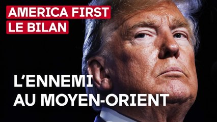 America first, le bilan - L'ennemi au Moyen-Orient
