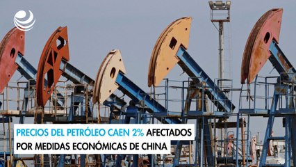 Precios del petróleo caen 2% afectados por medidas económicas de China
