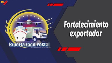 Programa 360° | “Exporta Fácil Postal” a la vanguardia exportadora